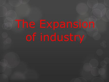 The Expansion of industry