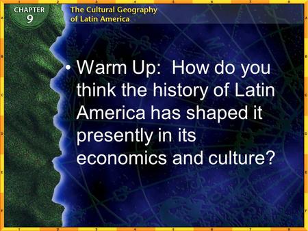 Warm Up: How do you think the history of Latin America has shaped it presently in its economics and culture?