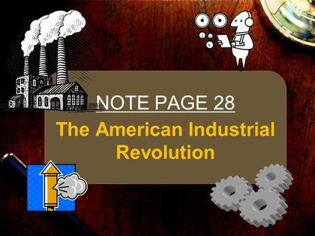 The American Industrial Revolution NOTE PAGE 28. Important Terms What is a corporation? –Business owned by many people What is a monopoly? –1 person or.