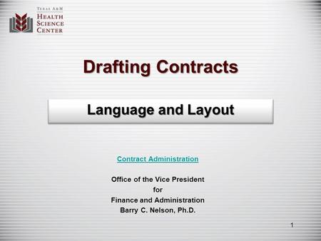 Drafting Contracts Language and Layout Contract Administration Office of the Vice President for Finance and Administration Barry C. Nelson, Ph.D. 1.