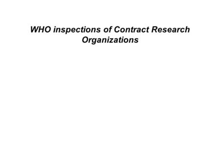 WHO inspections of Contract Research Organizations.