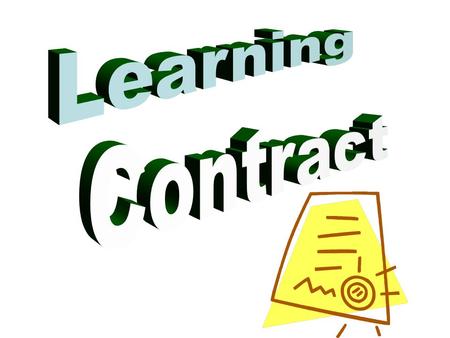 Learning Contract Agreement between teacher and student(s) Certain freedoms granted in return for production of specific work Largely teacher-directed;