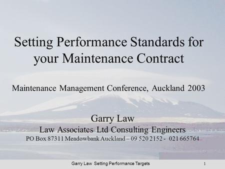 Garry Law Setting Performance Targets1 Setting Performance Standards for your Maintenance Contract Maintenance Management Conference, Auckland 2003 Garry.