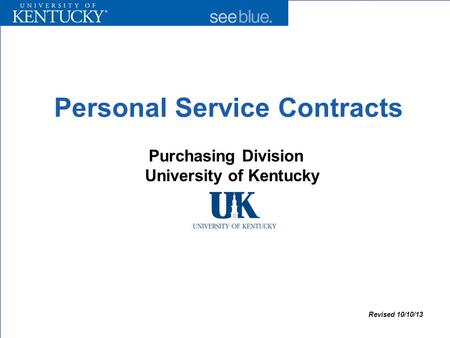 Personal Service Contracts Purchasing Division University of Kentucky Revised 10/10/13.