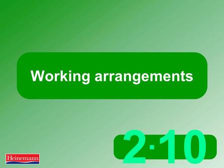 2. 10 Working arrangements. 2.10 Working arrangements What are working arrangements? The specific terms of employment: working hours, days, start and.