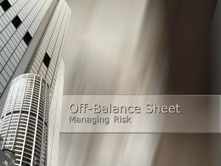 Off-Balance Sheet Managing Risk. Off-Balance Sheet Liabilities on the balance sheet represent liabilities that are both firm and quantifiable. Liabilities.