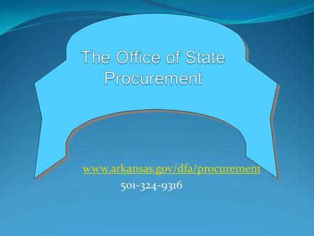 Www.arkansas.gov/dfa/procurement 501-324-9316 The Office of State Procurement www.arkansas.gov/dfa/procurement 501-324-9316.