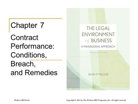 McGraw-Hill/Irwin Copyright © 2011 by The McGraw-Hill Companies, Inc. All rights reserved. Chapter 7 Contract Performance: Conditions, Breach, and Remedies.