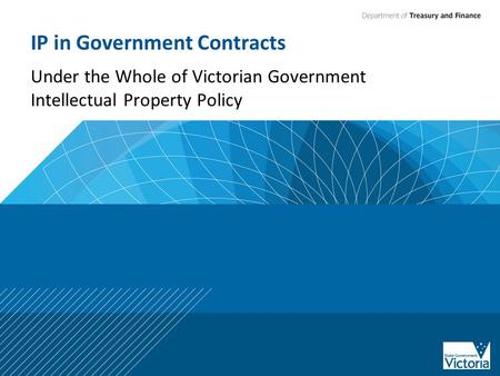 IP in Government Contracts Under the Whole of Victorian Government Intellectual Property Policy.