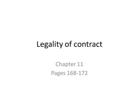 Legality of contract Chapter 11 Pages 168-172. Do now question: what could make a contract illegal? Case study found on page 169.