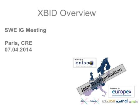 SWE IG Meeting Paris, CRE 07.04.2014 XBID Overview Supported by.