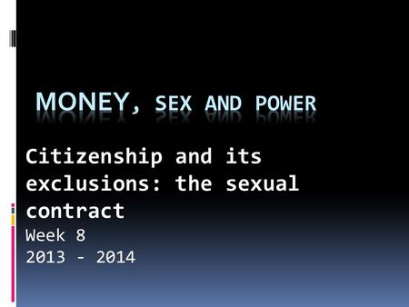Citizenship and its exclusions: the sexual contract Week