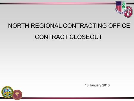CONTRACT CLOSEOUT NORTH REGIONAL CONTRACTING OFFICE 13 January 2010.