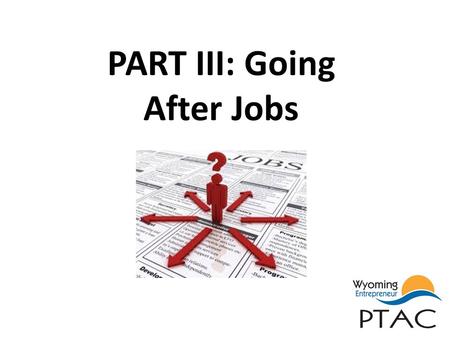 PART III: Going After Jobs. Who Provides the Offer & Who Accepts.