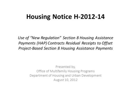 Housing Notice H-2012-14 Use of New Regulation Section 8 Housing Assistance Payments (HAP) Contracts Residual Receipts to Offset Project-Based Section.
