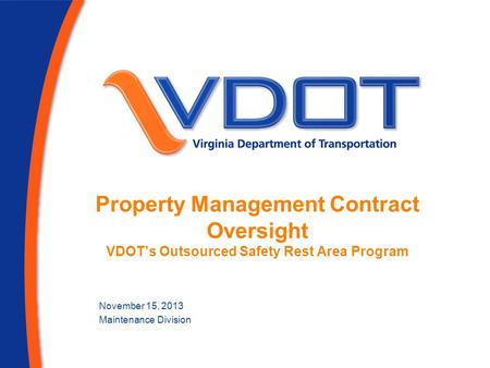 Property Management Contract Oversight VDOTs Outsourced Safety Rest Area Program November 15, 2013 Maintenance Division.