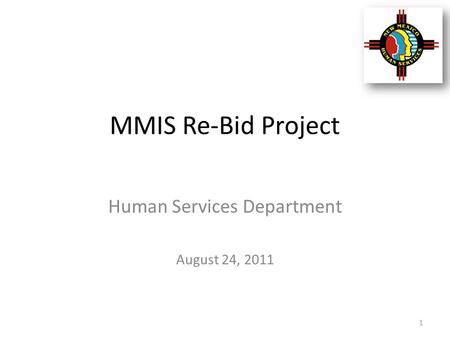 MMIS Re-Bid Project Human Services Department August 24, 2011 1.