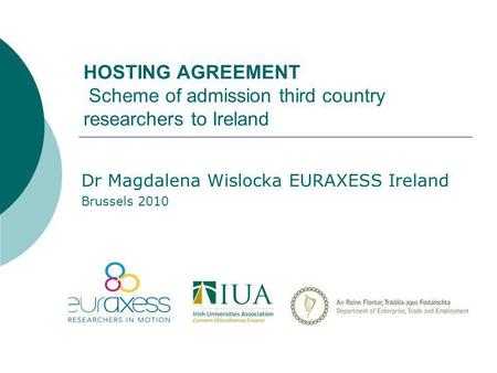 HOSTING AGREEMENT Scheme of admission third country researchers to Ireland Dr Magdalena Wislocka EURAXESS Ireland Brussels 2010.
