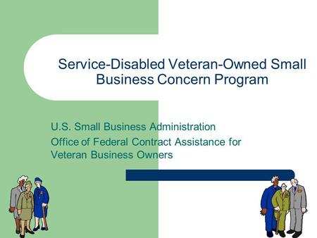 Service-Disabled Veteran-Owned Small Business Concern Program U.S. Small Business Administration Office of Federal Contract Assistance for Veteran Business.