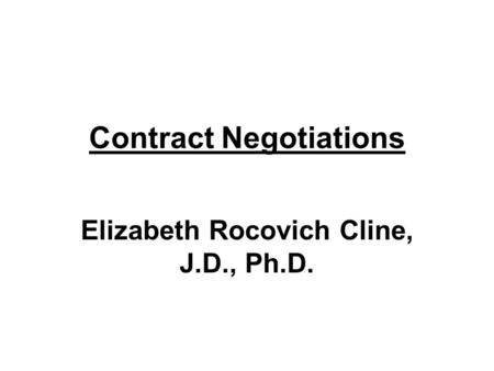 Contract Negotiations Elizabeth Rocovich Cline, J.D., Ph.D.