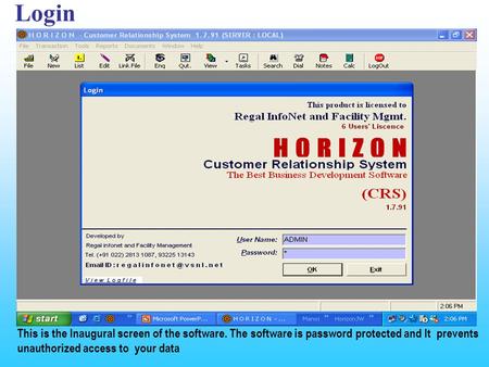 Login This is the Inaugural screen of the software. The software is password protected and It prevents unauthorized access to your data.