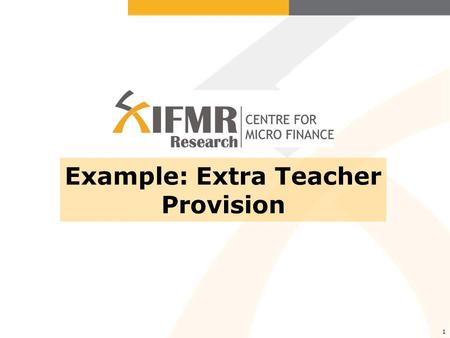 1 Example: Extra Teacher Provision. Example: Extra teacher provision Many countries have large class sizes and have recruited local or informal teachers.