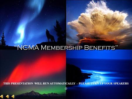 NCMA Membership Benefits THIS PRESENTATION WILL RUN AUTOMATICALLY – PLEASE TURN UP YOUR SPEAKERS.