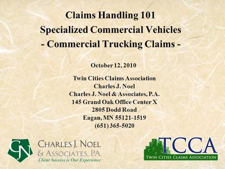 Claims Handling 101 Specialized Commercial Vehicles - Commercial Trucking Claims - October 12, 2010 Twin Cities Claims Association Charles J. Noel Charles.
