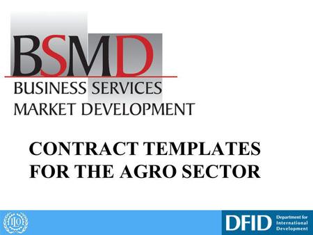 CONTRACT TEMPLATES FOR THE AGRO SECTOR. Objectives To understand the importance of contracts To be able to promote their use in the agro sector.