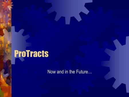 ProTracts Now and in the Future….