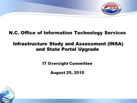 Infrastructure Study and Assessment (INSA) and State Portal Upgrade N.C. Office of Information Technology Services Infrastructure Study and Assessment.