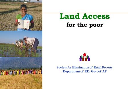 Land Access for the poor Society for Elimination of Rural Poverty Department of RD, Govt of AP.
