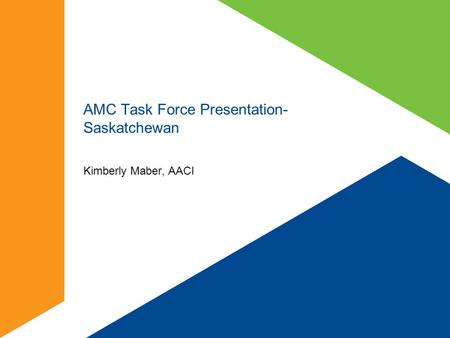 AMC Task Force Presentation- Saskatchewan Kimberly Maber, AACI.