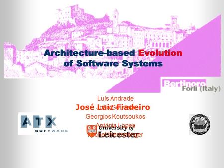 Architecture-based Evolution of Software Systems José Luiz Fiadeiro Architecture-based Evolution of Software Systems Luís Andrade João Gouveia Georgios.