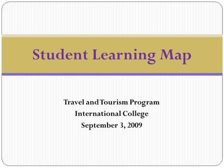 Travel and Tourism Program International College September 3, 2009 Student Learning Map.