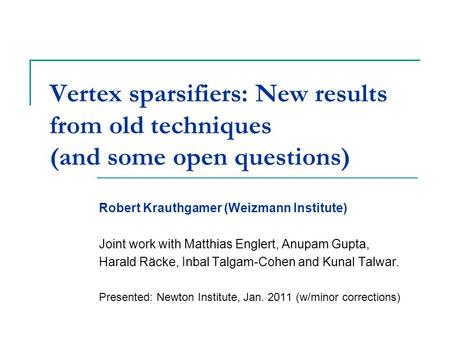 Vertex sparsifiers: New results from old techniques (and some open questions) Robert Krauthgamer (Weizmann Institute) Joint work with Matthias Englert,