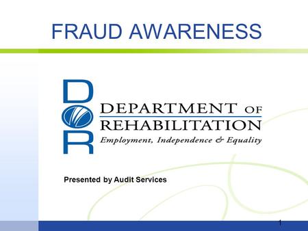 FRAUD AWARENESS 1 Presented by Audit Services. Why is the Prevention and Detection of Fraud/Waste/Abuse Important? It is our responsibility to administer.