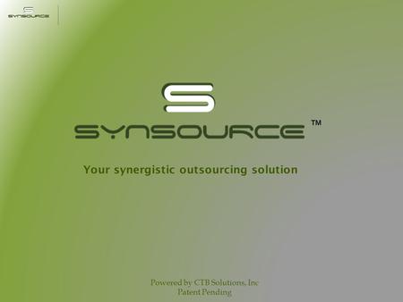 Your synergistic outsourcing solution Powered by CTB Solutions, Inc Patent Pending.
