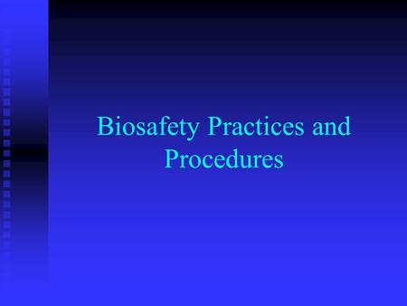 Biosafety Practices and Procedures