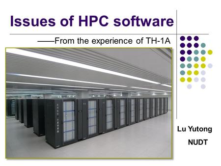 Issues of HPC software From the experience of TH-1A Lu Yutong NUDT.