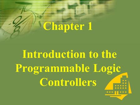 Chapter 1 Introduction to the Programmable Logic Controllers.
