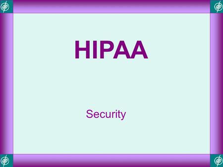 HIPAA Security.