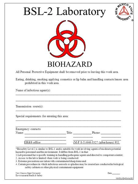 BSL-2 Laboratory BIOHAZARD All Personal Protective Equipment shall be removed prior to leaving this work area. Eating, drinking, smoking applying cosmetics.