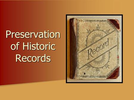 Preservation of Historic Records. Threats to Records Water Water Heat Heat Light Light Dirt and Pollutants Dirt and Pollutants Rodents and pests Rodents.