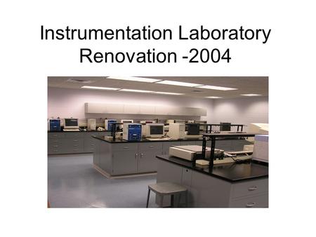 Instrumentation Laboratory Renovation -2004. Instrumentation Lab Before Renovation Drab colors & poor lighting.