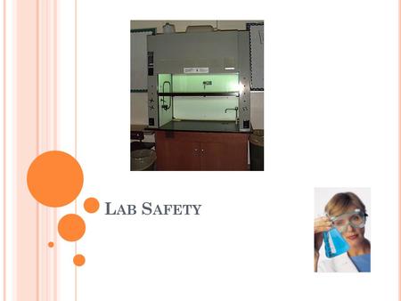 L AB S AFETY. W HY L AB S AFETY ? Protect yourself from laboratory hazards Protect students and others from laboratory hazards Comply with State and Federal.