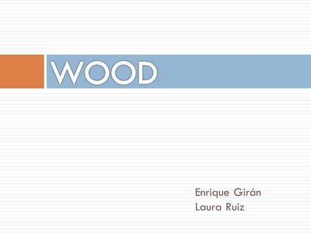 WOOD Enrique Girán Laura Ruiz.