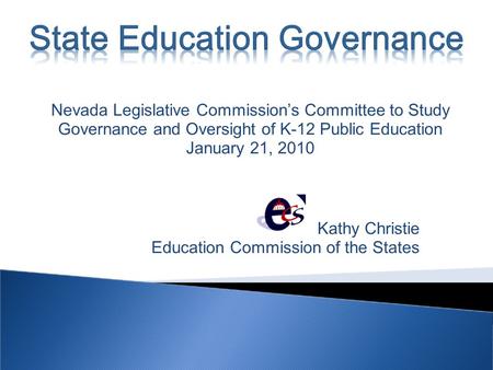 Kathy Christie Education Commission of the States Nevada Legislative Commissions Committee to Study Governance and Oversight of K-12 Public Education January.