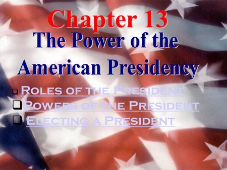 Chapter 13 Powers of the President Electing a President