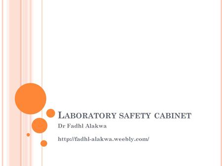L ABORATORY SAFETY CABINET Dr Fadhl Alakwa